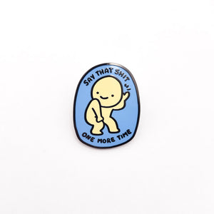 Say that Shit One More Time Enamel Pin