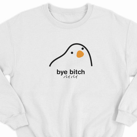 Bye Bitch Sweatshirt