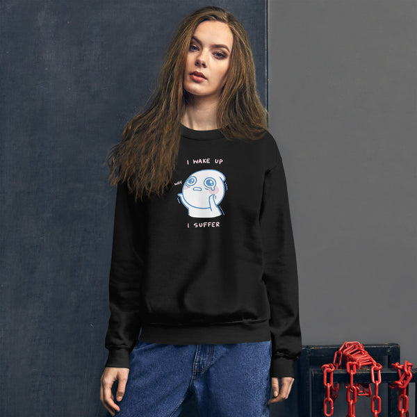I Wake Up, I Suffer Sweatshirt