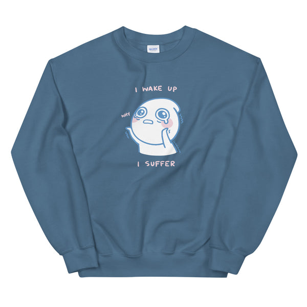 I Wake Up, I Suffer Sweatshirt