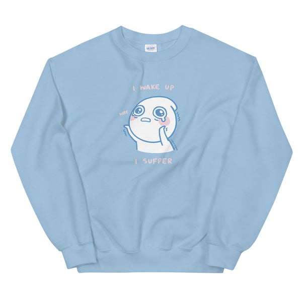 I Wake Up, I Suffer Sweatshirt