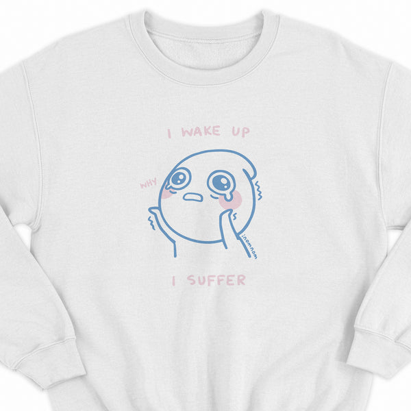 I Wake Up, I Suffer Sweatshirt
